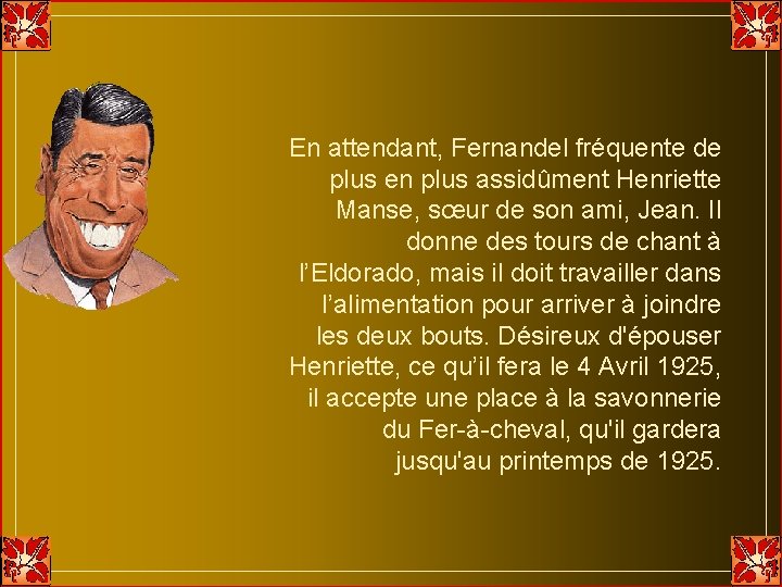 En attendant, Fernandel fréquente de plus en plus assidûment Henriette Manse, sœur de son En attendant, Fernandel fréquente de plus en plus assidûment Henriette Manse, sœur de son