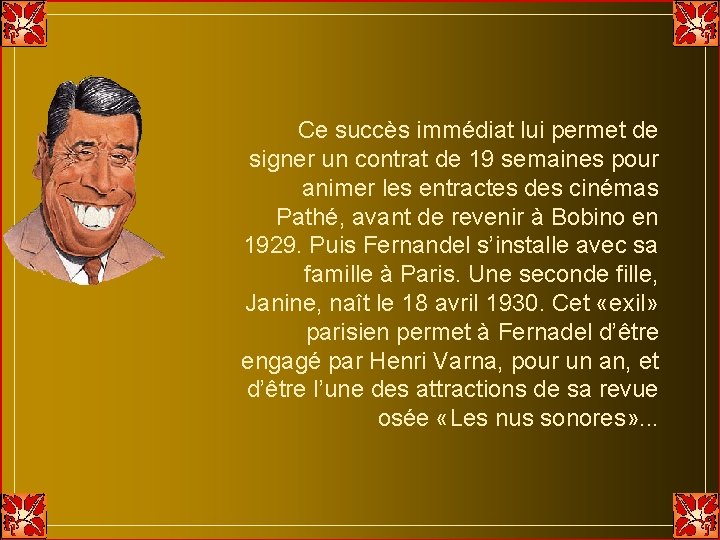 Ce succès immédiat lui permet de signer un contrat de 19 semaines pour animer Ce succès immédiat lui permet de signer un contrat de 19 semaines pour animer
