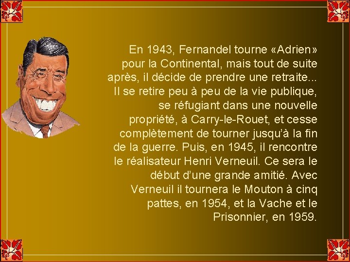 En 1943, Fernandel tourne «Adrien» pour la Continental, mais tout de suite après, il En 1943, Fernandel tourne «Adrien» pour la Continental, mais tout de suite après, il