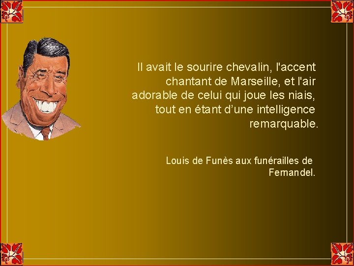 Il avait le sourire chevalin, l'accent chantant de Marseille, et l'air adorable de celui Il avait le sourire chevalin, l'accent chantant de Marseille, et l'air adorable de celui