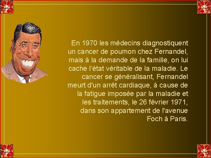 En 1970 les médecins diagnostiquent un cancer de poumon chez Fernandel, mais à la En 1970 les médecins diagnostiquent un cancer de poumon chez Fernandel, mais à la