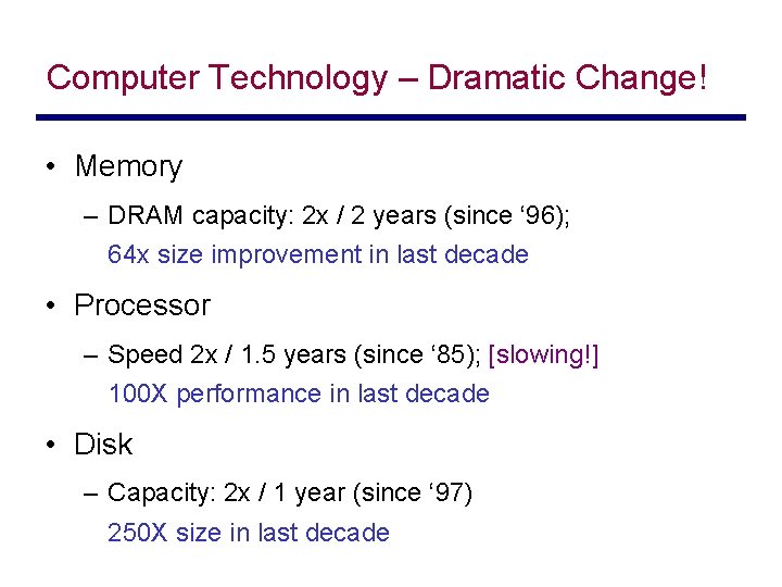 Computer Technology – Dramatic Change! • Memory – DRAM capacity: 2 x / 2