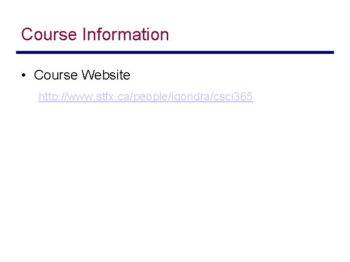 Course Information • Course Website http: //www. stfx. ca/people/igondra/csci 365 