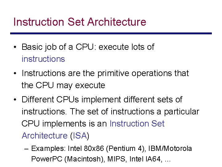 Instruction Set Architecture • Basic job of a CPU: execute lots of instructions •