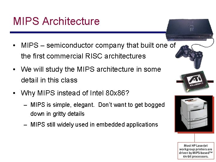 MIPS Architecture • MIPS – semiconductor company that built one of the first commercial