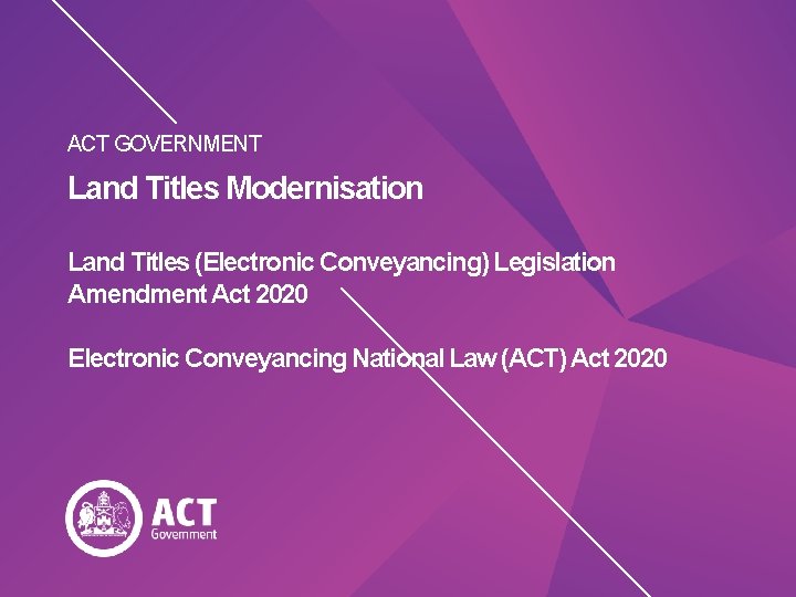 ACT GOVERNMENT Land Titles Modernisation Land Titles (Electronic Conveyancing) Legislation Amendment Act 2020 Electronic