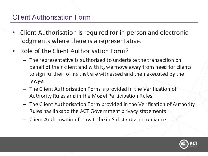 Client Authorisation Form • Client Authorisation is required for in-person and electronic lodgments where