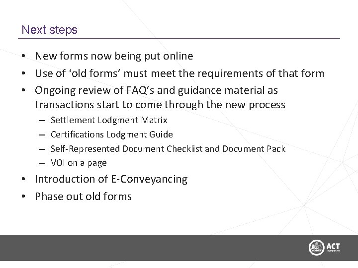 Next steps • New forms now being put online • Use of ‘old forms’