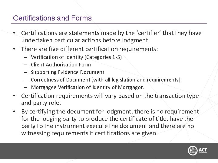 Certifications and Forms • Certifications are statements made by the ‘certifier’ that they have