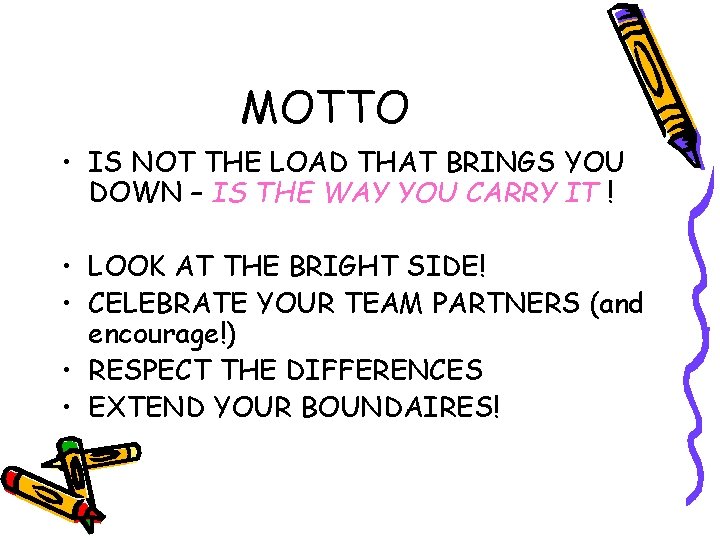 MOTTO • IS NOT THE LOAD THAT BRINGS YOU DOWN – IS THE WAY