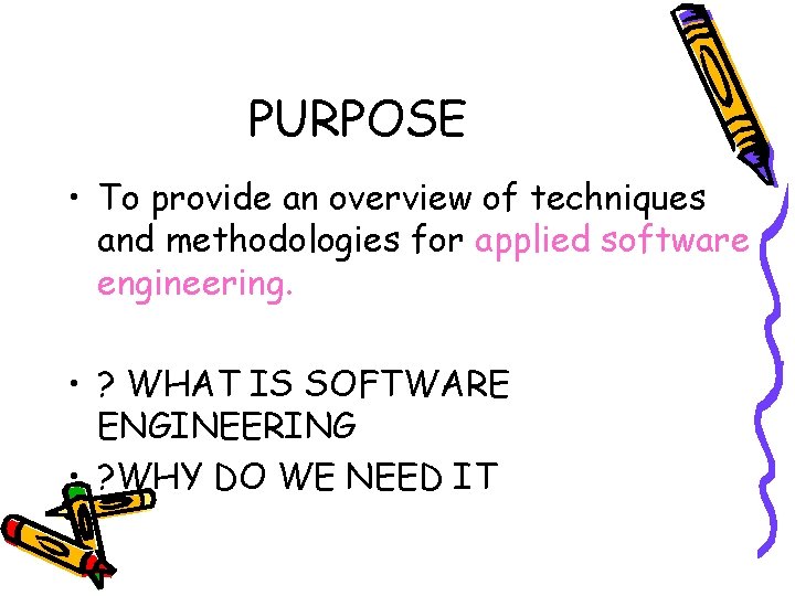 PURPOSE • To provide an overview of techniques and methodologies for applied software engineering.