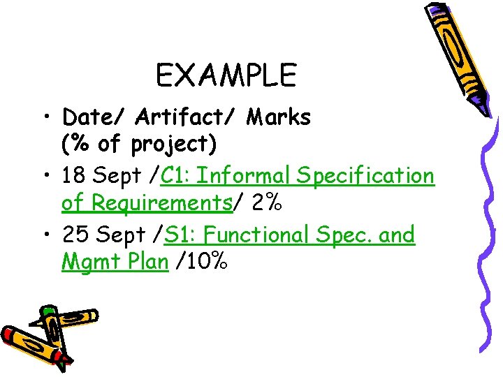 EXAMPLE • Date/ Artifact/ Marks (% of project) • 18 Sept /C 1: Informal