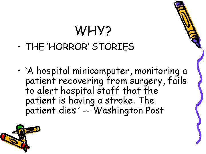 WHY? • THE ‘HORROR’ STORIES • ‘A hospital minicomputer, monitoring a patient recovering from