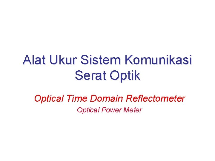 Alat Ukur Sistem Komunikasi Serat Optik Optical Time Domain Reflectometer Optical Power Meter 