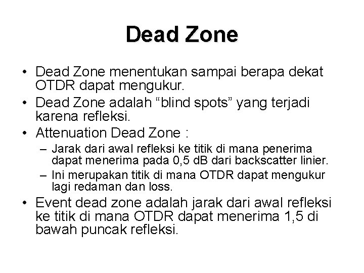 Dead Zone • Dead Zone menentukan sampai berapa dekat OTDR dapat mengukur. • Dead