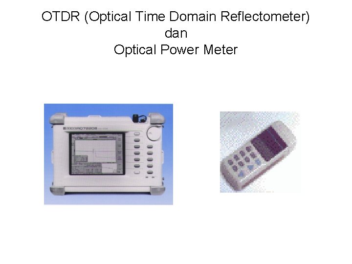 OTDR (Optical Time Domain Reflectometer) dan Optical Power Meter 