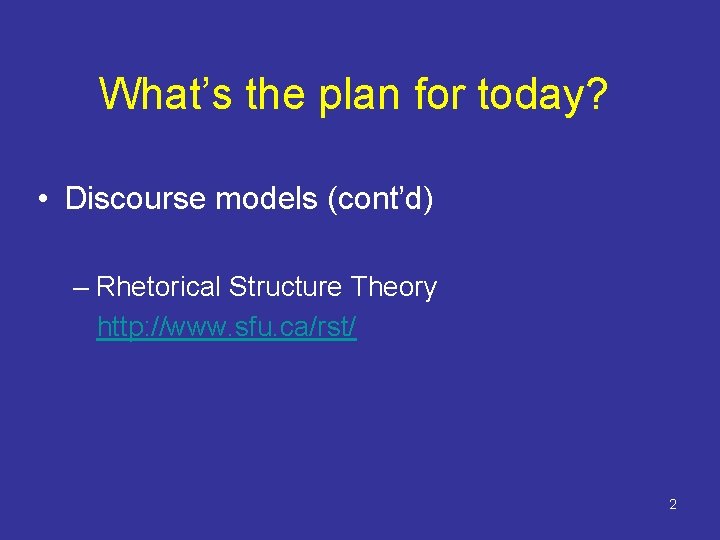 What’s the plan for today? • Discourse models (cont’d) – Rhetorical Structure Theory http: