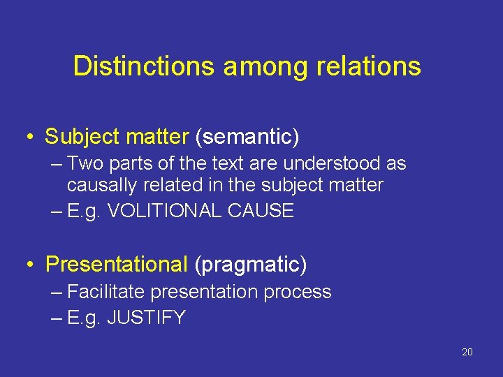 Distinctions among relations • Subject matter (semantic) – Two parts of the text are