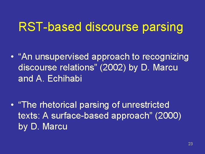 RST-based discourse parsing • “An unsupervised approach to recognizing discourse relations” (2002) by D.