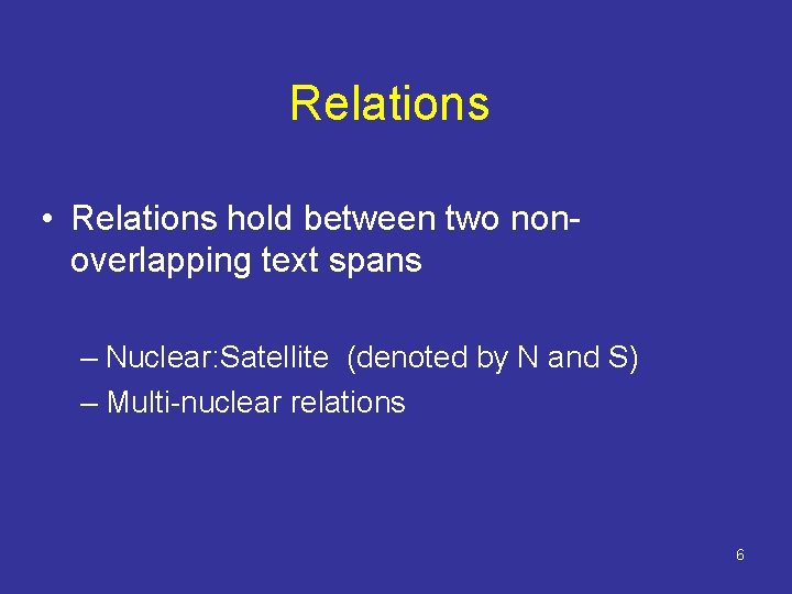 Relations • Relations hold between two nonoverlapping text spans – Nuclear: Satellite (denoted by