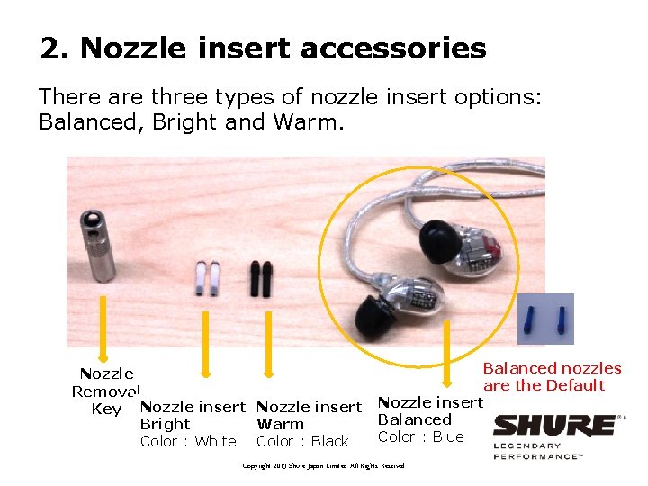 2. Nozzle insert accessories There are three types of nozzle insert options: Balanced, Bright