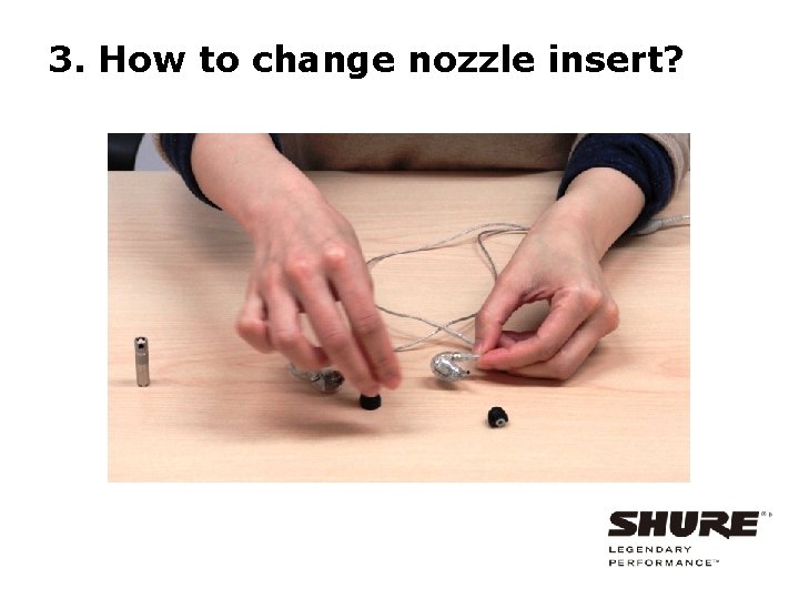 3. How to change nozzle insert? 