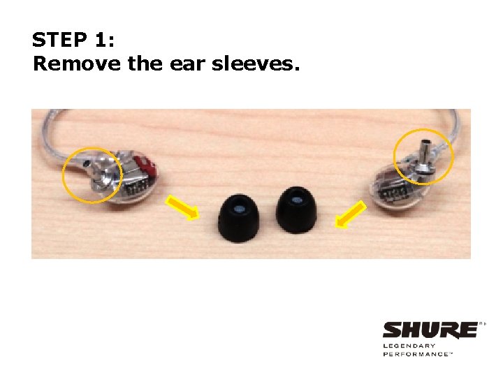 STEP 1: Remove the ear sleeves. 