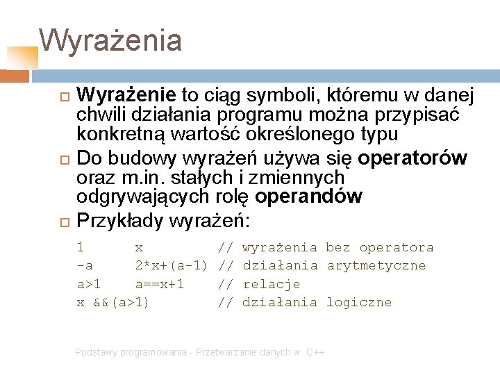 Wyrażenia Wyrażenie to ciąg symboli, któremu w danej chwili działania programu można przypisać konkretną