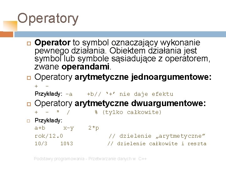 Operatory Operator to symbol oznaczający wykonanie pewnego działania. Obiektem działania jest symbol lub symbole