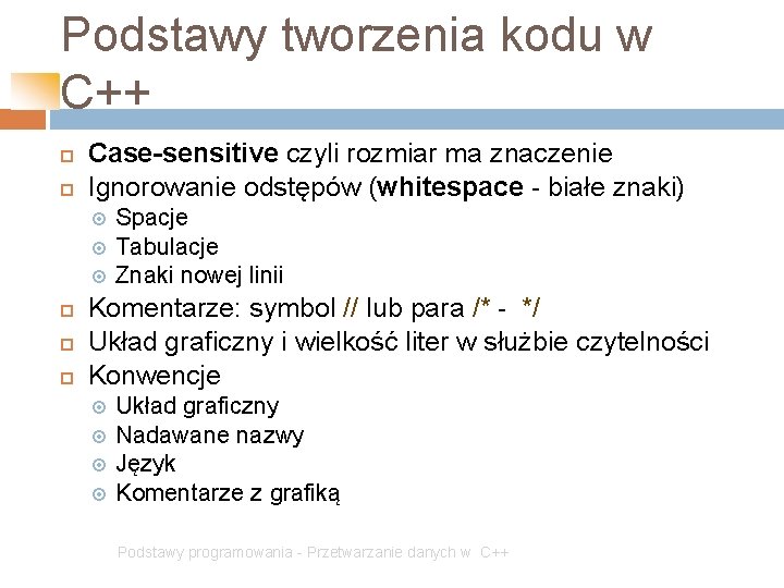 Podstawy tworzenia kodu w C++ Case-sensitive czyli rozmiar ma znaczenie Ignorowanie odstępów (whitespace -