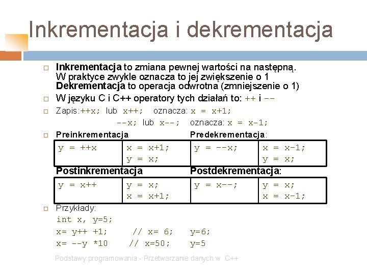 Inkrementacja i dekrementacja Inkrementacja to zmiana pewnej wartości na następną. W praktyce zwykle oznacza