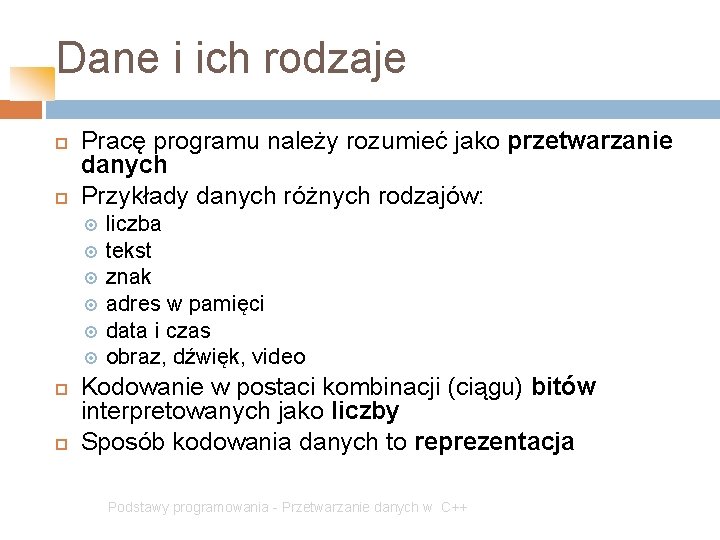 Dane i ich rodzaje Pracę programu należy rozumieć jako przetwarzanie danych Przykłady danych różnych