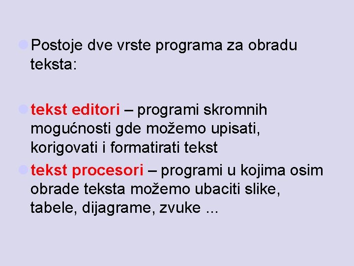 l Postoje dve vrste programa za obradu teksta: l tekst editori – programi skromnih