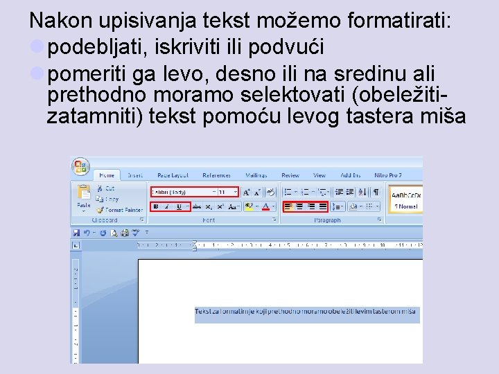 Nakon upisivanja tekst možemo formatirati: l podebljati, iskriviti ili podvući l pomeriti ga levo,