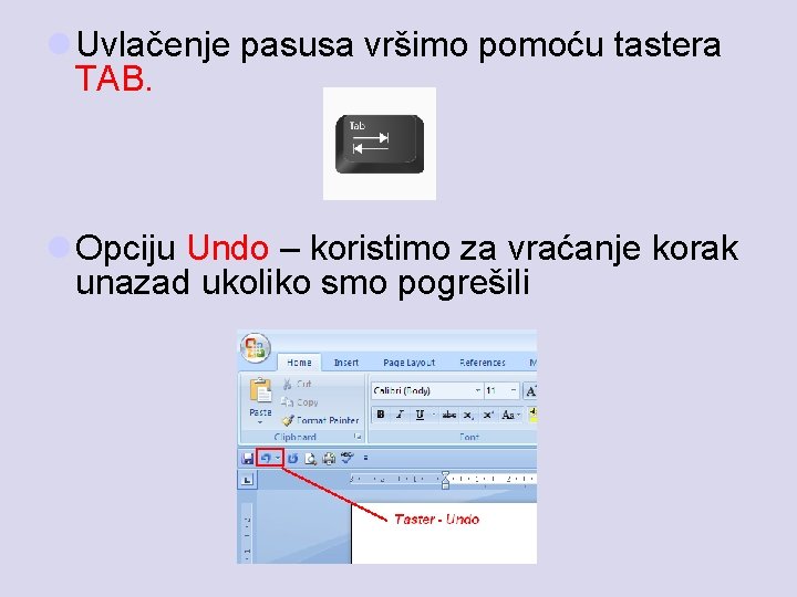 l Uvlačenje pasusa vršimo pomoću tastera TAB. l Opciju Undo – koristimo za vraćanje