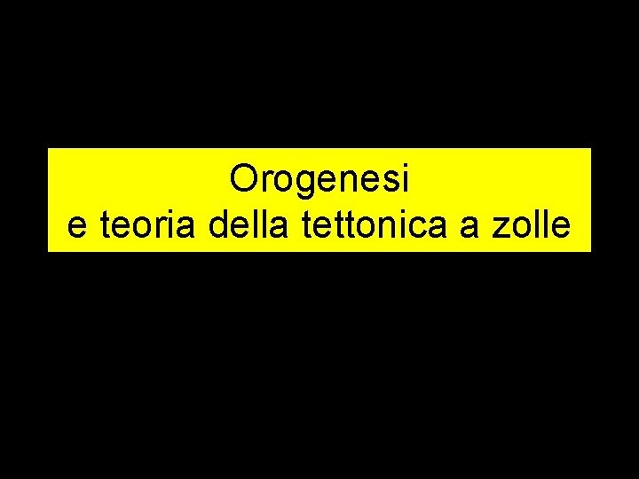 Orogenesi e teoria della tettonica a zolle 