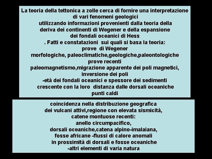 La teoria della tettonica a zolle cerca di fornire una interpretazione di vari fenomeni