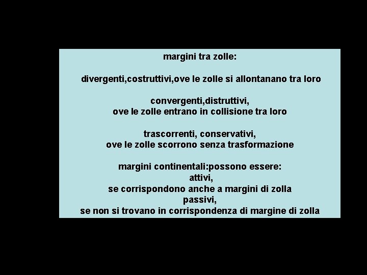 margini tra zolle: divergenti, costruttivi, ove le zolle si allontanano tra loro convergenti, distruttivi,