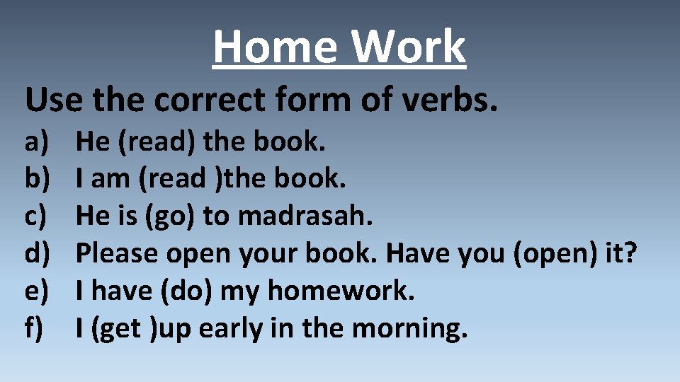 Home Work Use the correct form of verbs. a) b) c) d) e) f)