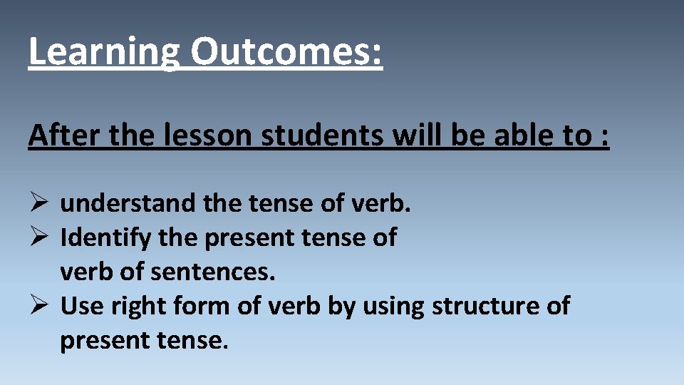 Learning Outcomes: After the lesson students will be able to : Ø understand the