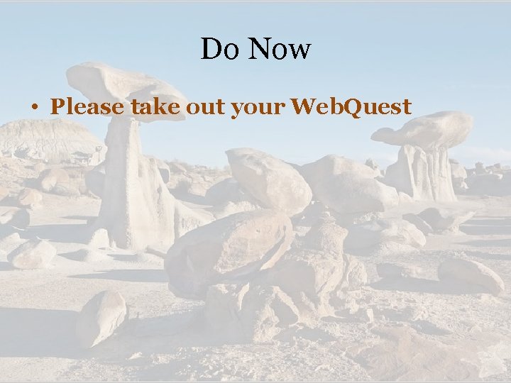 Do Now • Please take out your Web. Quest 