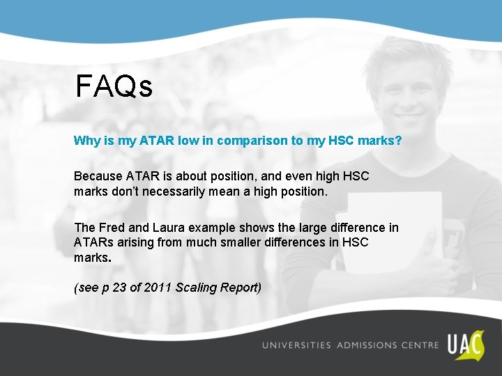 FAQs Why is my ATAR low in comparison to my HSC marks? Because ATAR