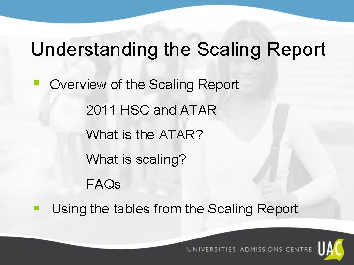 Understanding the Scaling Report § Overview of the Scaling Report 2011 HSC and ATAR