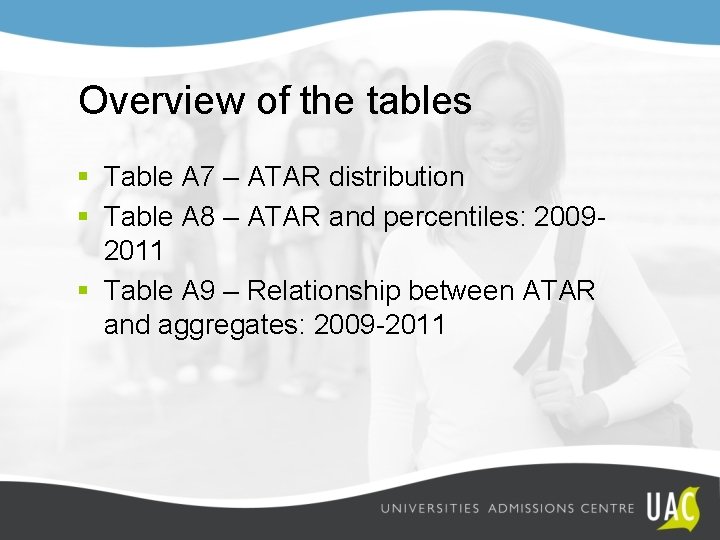 Overview of the tables § Table A 7 – ATAR distribution § Table A