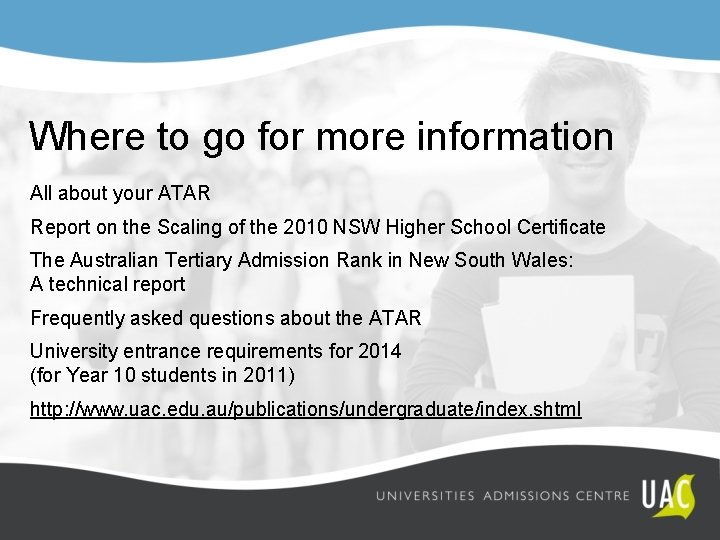 Where to go for more information All about your ATAR Report on the Scaling