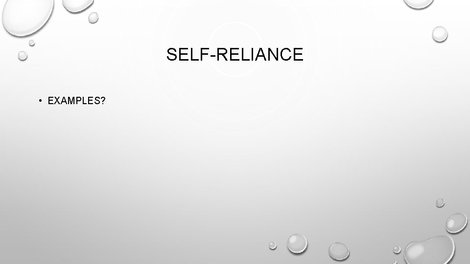 SELF-RELIANCE • EXAMPLES? 