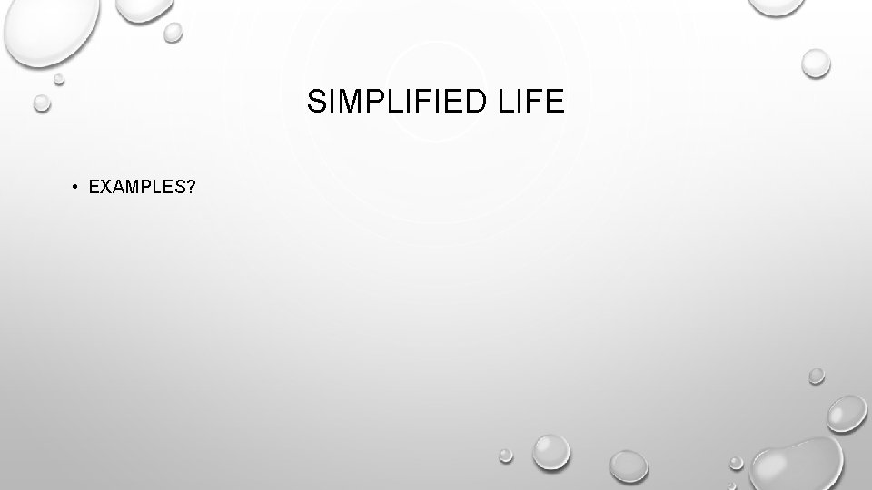 SIMPLIFIED LIFE • EXAMPLES? 