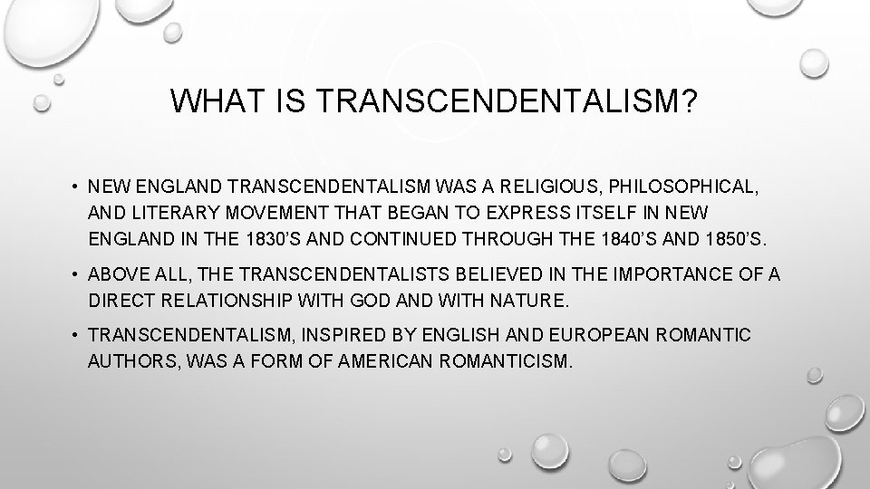 WHAT IS TRANSCENDENTALISM? • NEW ENGLAND TRANSCENDENTALISM WAS A RELIGIOUS, PHILOSOPHICAL, AND LITERARY MOVEMENT