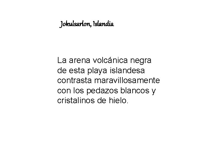 Jokulsarlon, Islandia La arena volcánica negra de esta playa islandesa contrasta maravillosamente con los