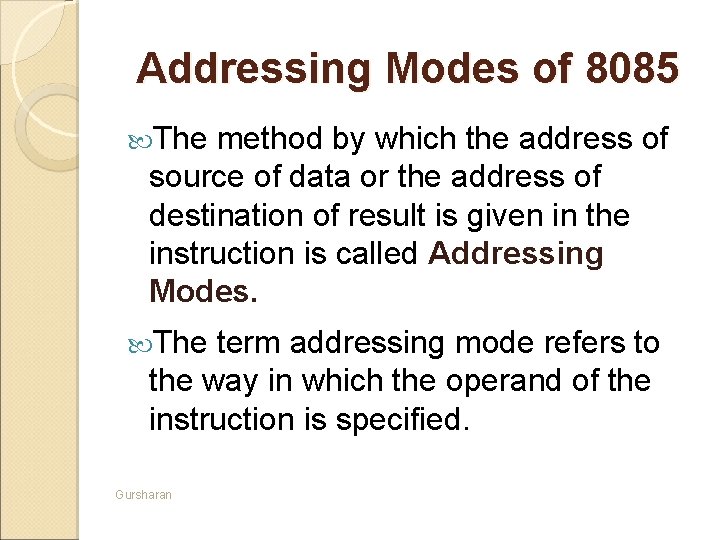 Addressing Modes of 8085 The method by which the address of source of data